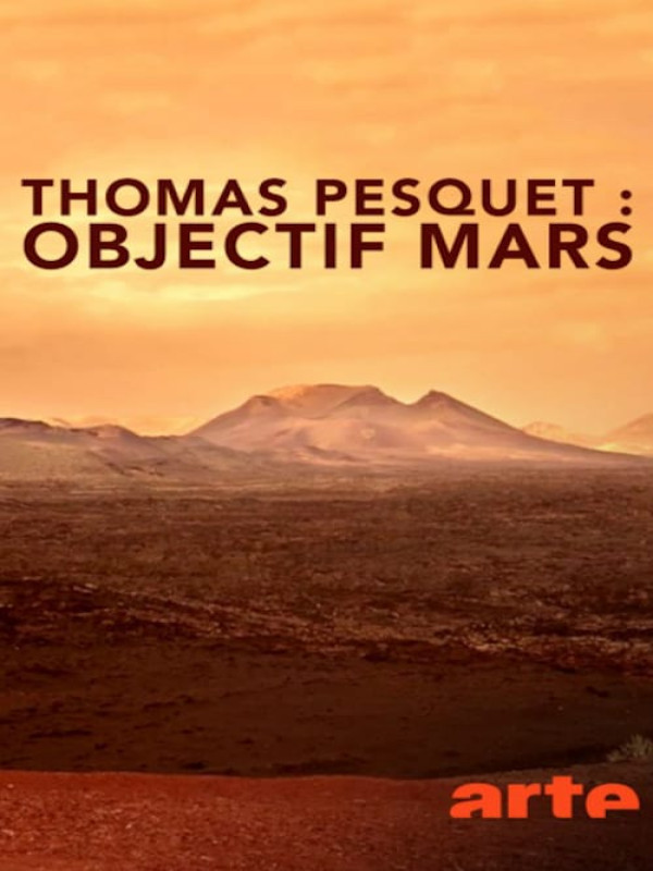 Thomas Pesquet : Objectif Mars Thomas Pesquet : Objectif Mars