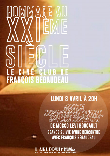 HOMMAGE AU XXIÈME SIÈCLE, LE CINÉ-CLUB DE FRANÇOIS BÉGAUDEAU : Roubaix, commissariat central, affaires courantes de Mosco Levi Boucault