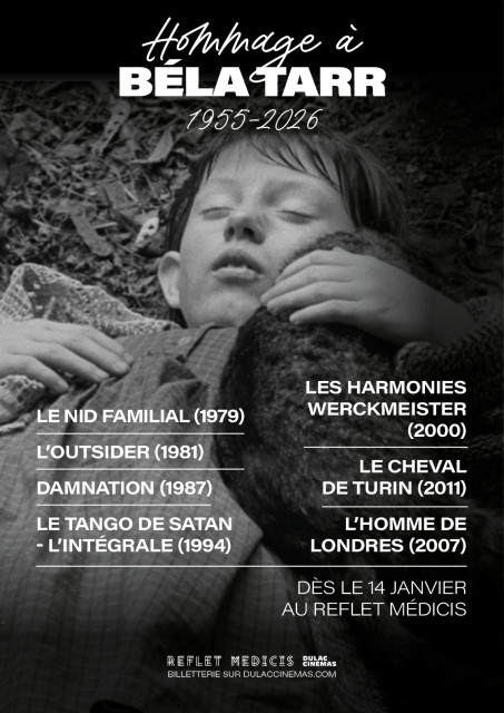 HOMMAGE À BÉLA TARR : DAMNATION, LES HARMONIES WERCKMEISTER, LE TANGO DE SATAN - PARTIES 1 À 3, L'OUTSIDER, LE NID FAMILIAL, L'HOMME DE LONDRES et LE CHEVAL DE TURIN