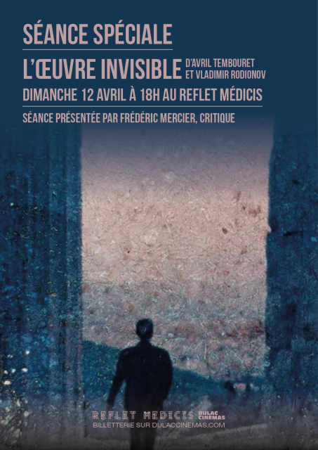 SÉANCE SPÉCIALE : L'OEUVRE INVISIBLE d'Avril Tembouret et Vladimir Rodionov, présentée par Frédéric Mercier, critique