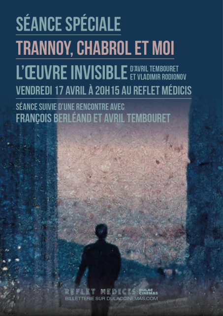 SÉANCE SPÉCIALE "Trannoy, Chabrol et moi" : L'OEUVRE INVISIBLE d'Avril Tembouret et Vladimir Rodionov, suivie d'une rencontre avec François Berléand et Avril Tembouret